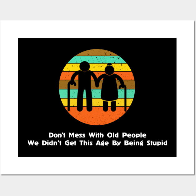 Don’t Mess With Old People Wall Art by Rochelle Lee Elliott